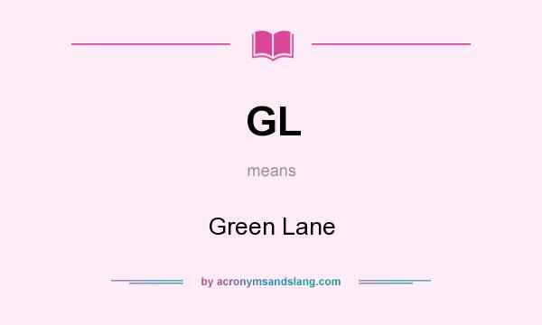 What does GL mean? It stands for Green Lane