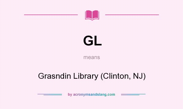 What does GL mean? It stands for Grasndin Library (Clinton, NJ)