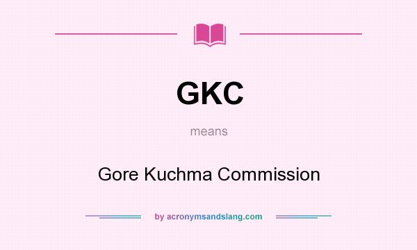 What does GKC mean? It stands for Gore Kuchma Commission