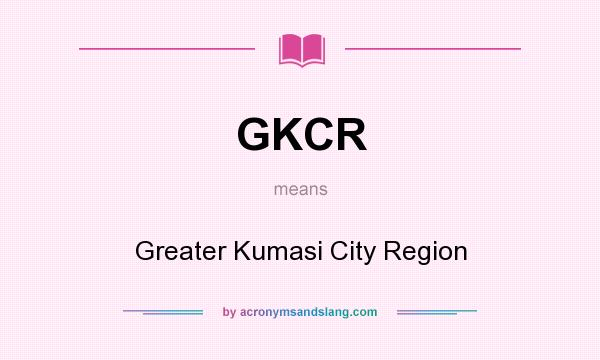 What does GKCR mean? It stands for Greater Kumasi City Region