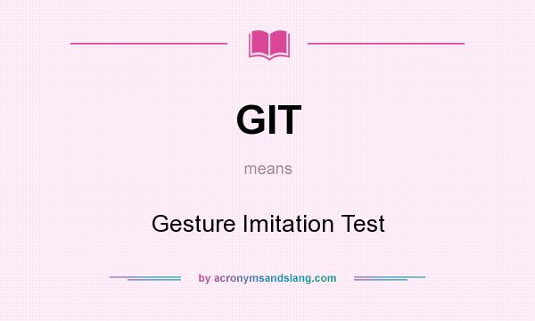What does GIT mean? It stands for Gesture Imitation Test