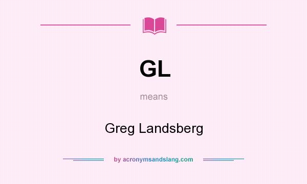 What does GL mean? It stands for Greg Landsberg