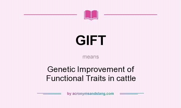 What does GIFT mean? It stands for Genetic Improvement of Functional Traits in cattle