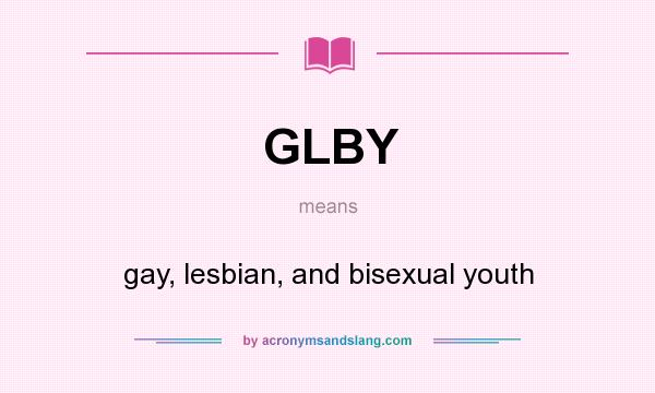 What does GLBY mean? It stands for gay, lesbian, and bisexual youth