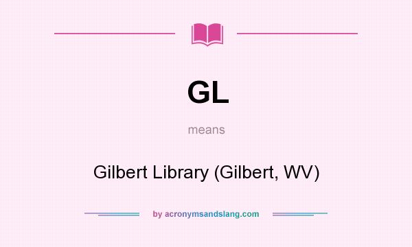 What does GL mean? It stands for Gilbert Library (Gilbert, WV)