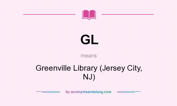 What does GL mean? It stands for Greenville Library (Jersey City, NJ)
