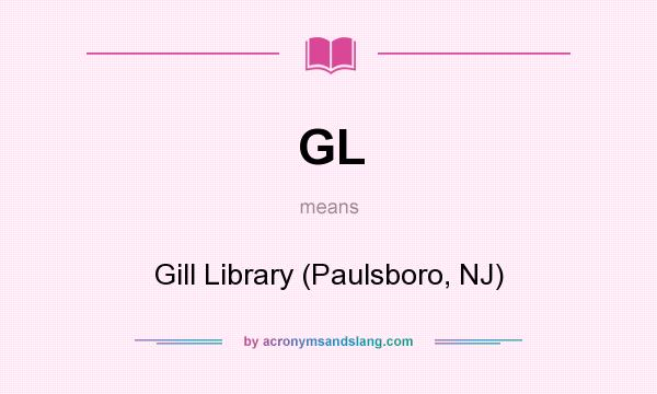 What does GL mean? It stands for Gill Library (Paulsboro, NJ)