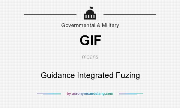 What does GIF mean? It stands for Guidance Integrated Fuzing