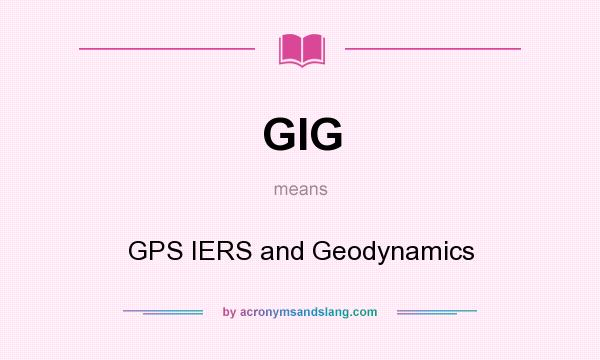 What does GIG mean? It stands for GPS IERS and Geodynamics