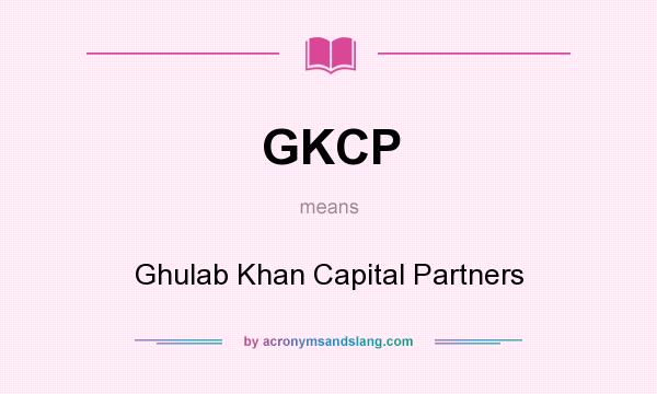 What does GKCP mean? It stands for Ghulab Khan Capital Partners