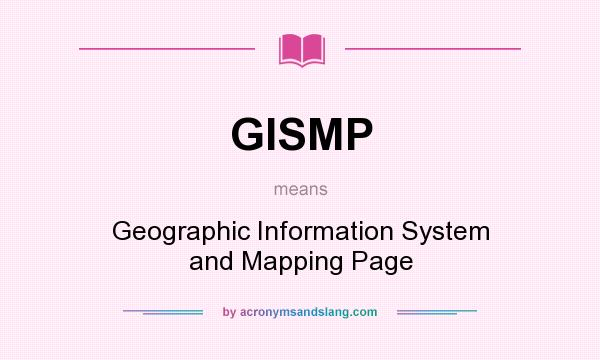 What does GISMP mean? It stands for Geographic Information System and Mapping Page