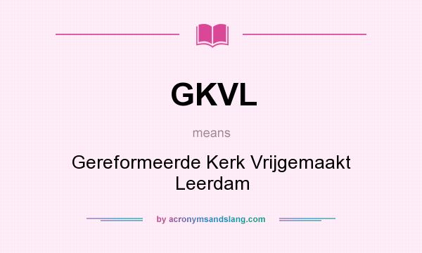 What does GKVL mean? It stands for Gereformeerde Kerk Vrijgemaakt Leerdam