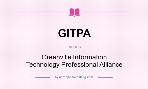 What does GITPA mean? It stands for Greenville Information Technology Professional Alliance