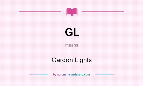 What does GL mean? It stands for Garden Lights