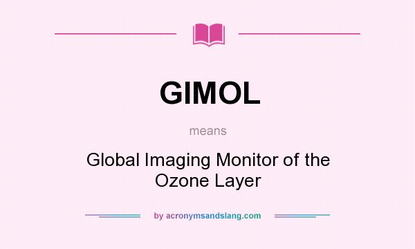 What does GIMOL mean? It stands for Global Imaging Monitor of the Ozone Layer