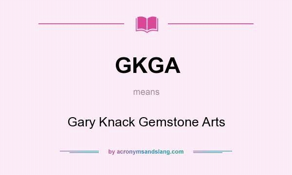 What does GKGA mean? It stands for Gary Knack Gemstone Arts