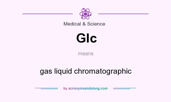 What does Glc mean? It stands for gas liquid chromatographic