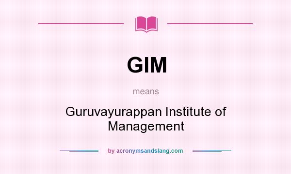 What does GIM mean? It stands for Guruvayurappan Institute of Management