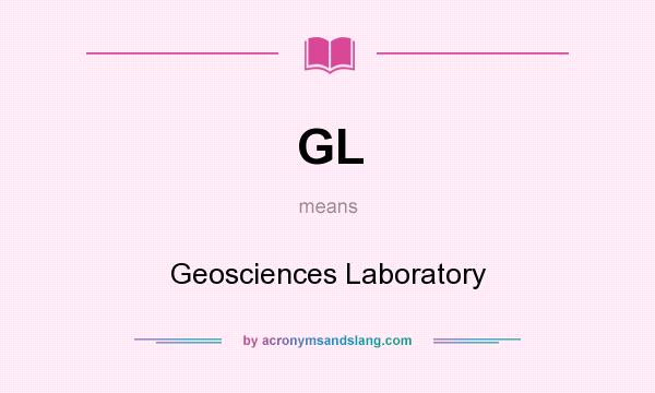 What does GL mean? It stands for Geosciences Laboratory