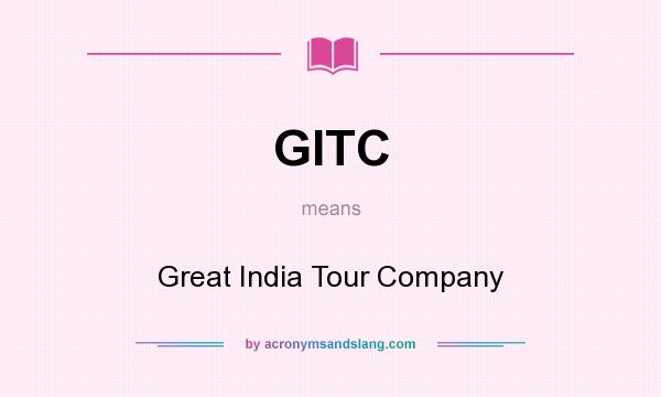 What does GITC mean? It stands for Great India Tour Company