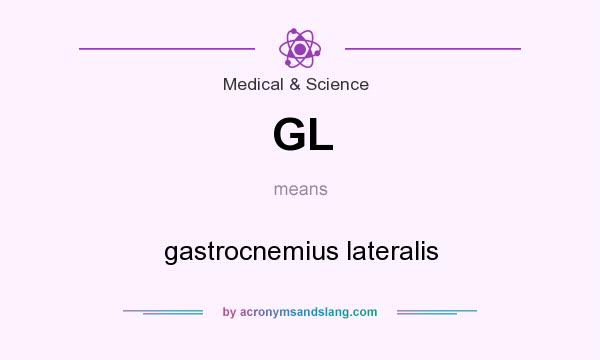 What does GL mean? It stands for gastrocnemius lateralis