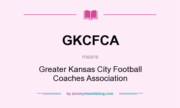 What does GKCFCA mean? It stands for Greater Kansas City Football Coaches Association