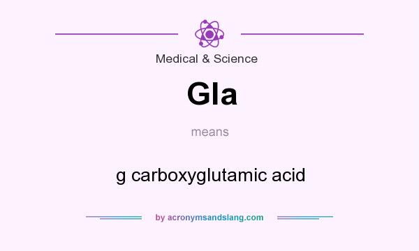 What does Gla mean? It stands for g carboxyglutamic acid