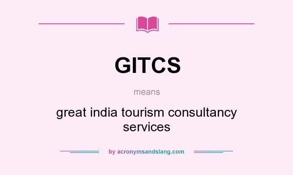 What does GITCS mean? It stands for great india tourism consultancy services