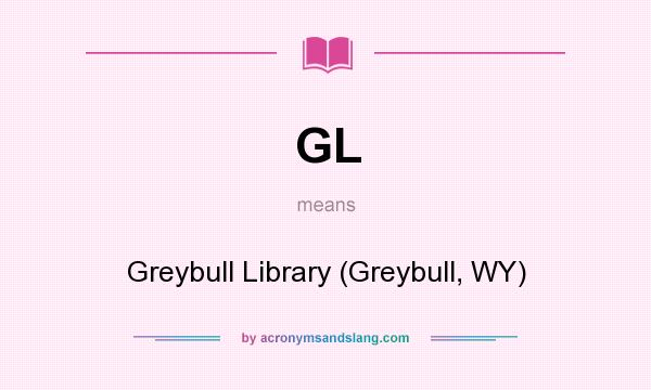 What does GL mean? It stands for Greybull Library (Greybull, WY)
