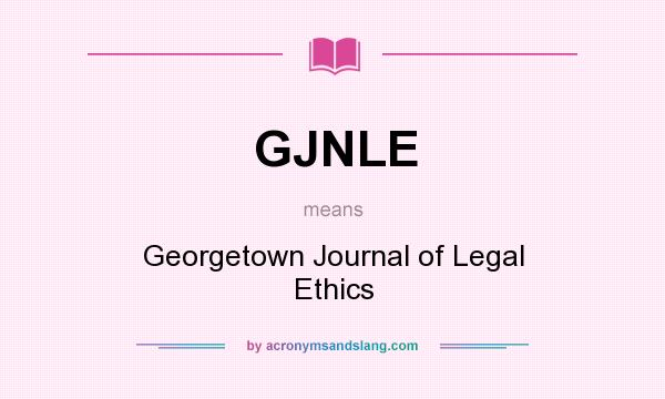 What does GJNLE mean? It stands for Georgetown Journal of Legal Ethics