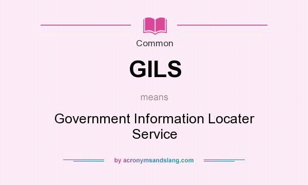 What does GILS mean? It stands for Government Information Locater Service