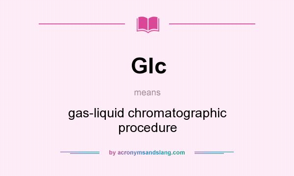 What does Glc mean? It stands for gas-liquid chromatographic procedure