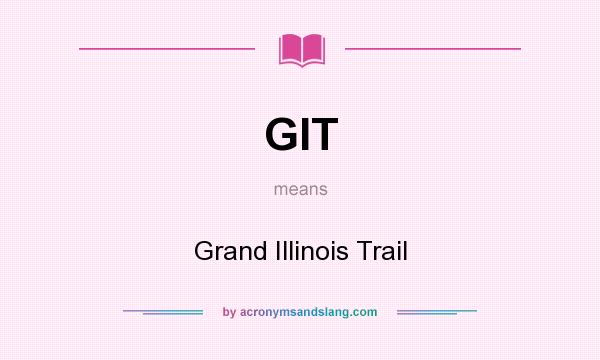 What does GIT mean? It stands for Grand Illinois Trail