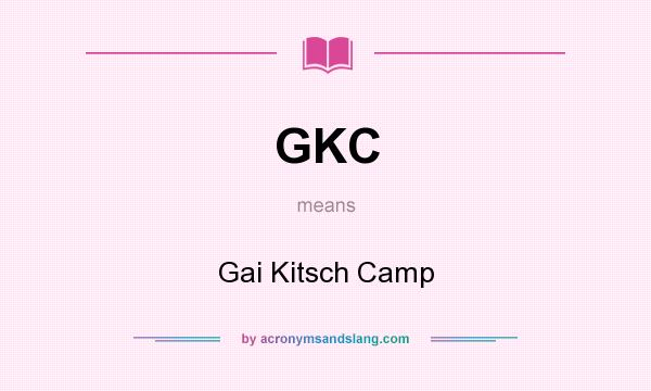 What does GKC mean? It stands for Gai Kitsch Camp