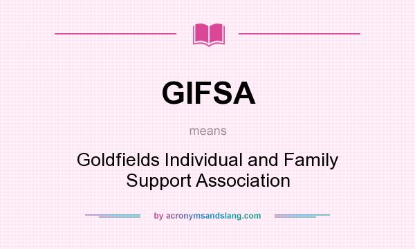 What does GIFSA mean? It stands for Goldfields Individual and Family Support Association