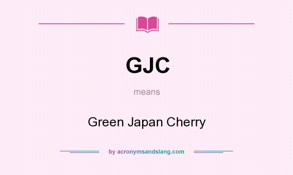 What does GJC mean? It stands for Green Japan Cherry