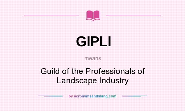 What does GIPLI mean? It stands for Guild of the Professionals of Landscape Industry
