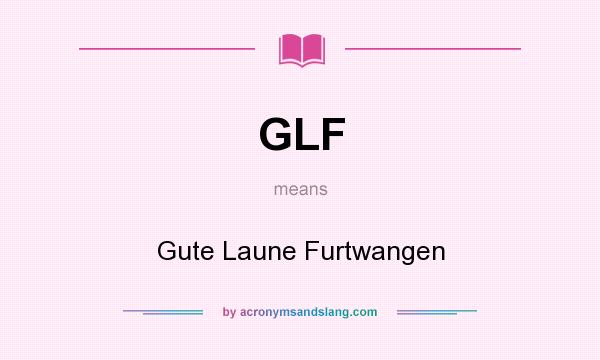 What does GLF mean? It stands for Gute Laune Furtwangen
