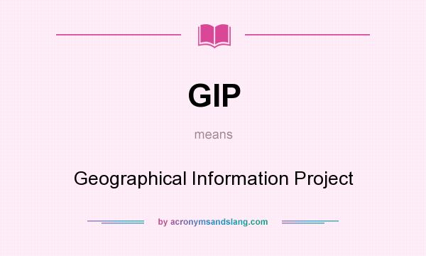 What does GIP mean? It stands for Geographical Information Project