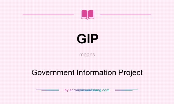 What does GIP mean? It stands for Government Information Project