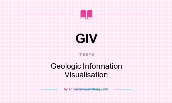 What does GIV mean? It stands for Geologic Information Visualisation