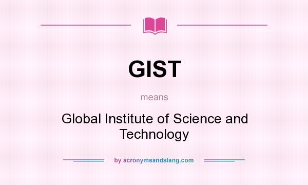 What does GIST mean? It stands for Global Institute of Science and Technology