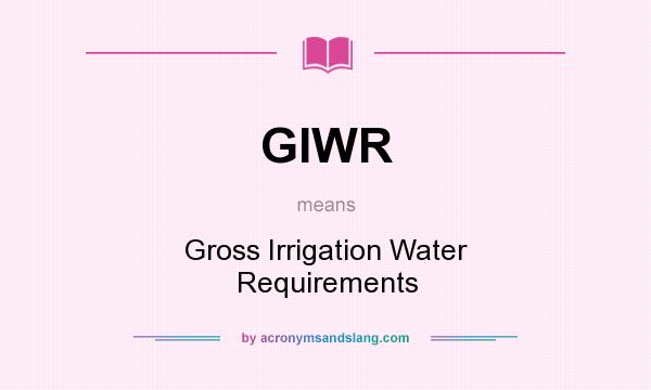 What does GIWR mean? It stands for Gross Irrigation Water Requirements