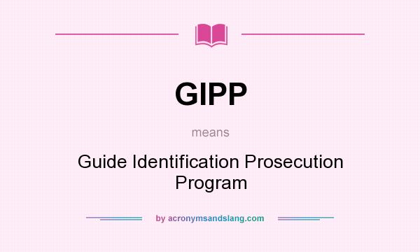 What does GIPP mean? It stands for Guide Identification Prosecution Program