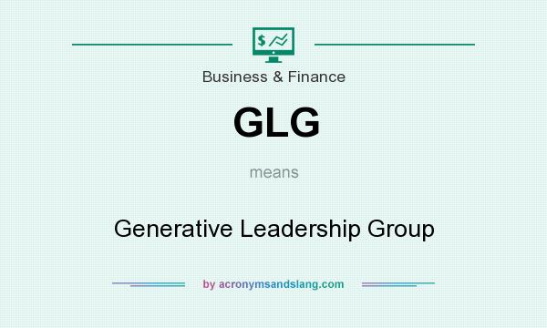 What does GLG mean? It stands for Generative Leadership Group