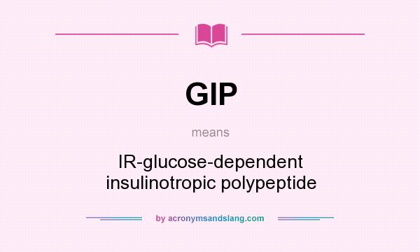 What does GIP mean? It stands for IR-glucose-dependent insulinotropic polypeptide