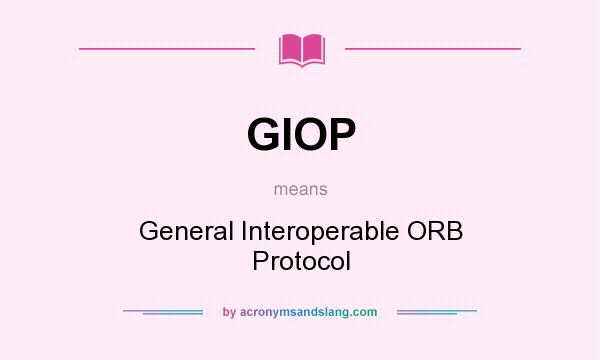 What does GIOP mean? It stands for General Interoperable ORB Protocol