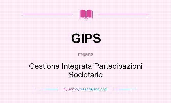 What does GIPS mean? It stands for Gestione Integrata Partecipazioni Societarie