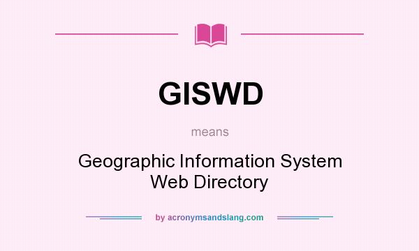 What does GISWD mean? It stands for Geographic Information System Web Directory
