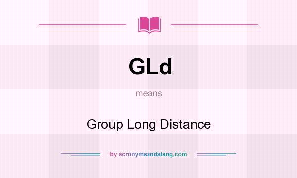 What does GLd mean? It stands for Group Long Distance